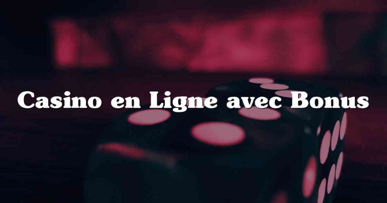 Casino en Ligne avec Bonus