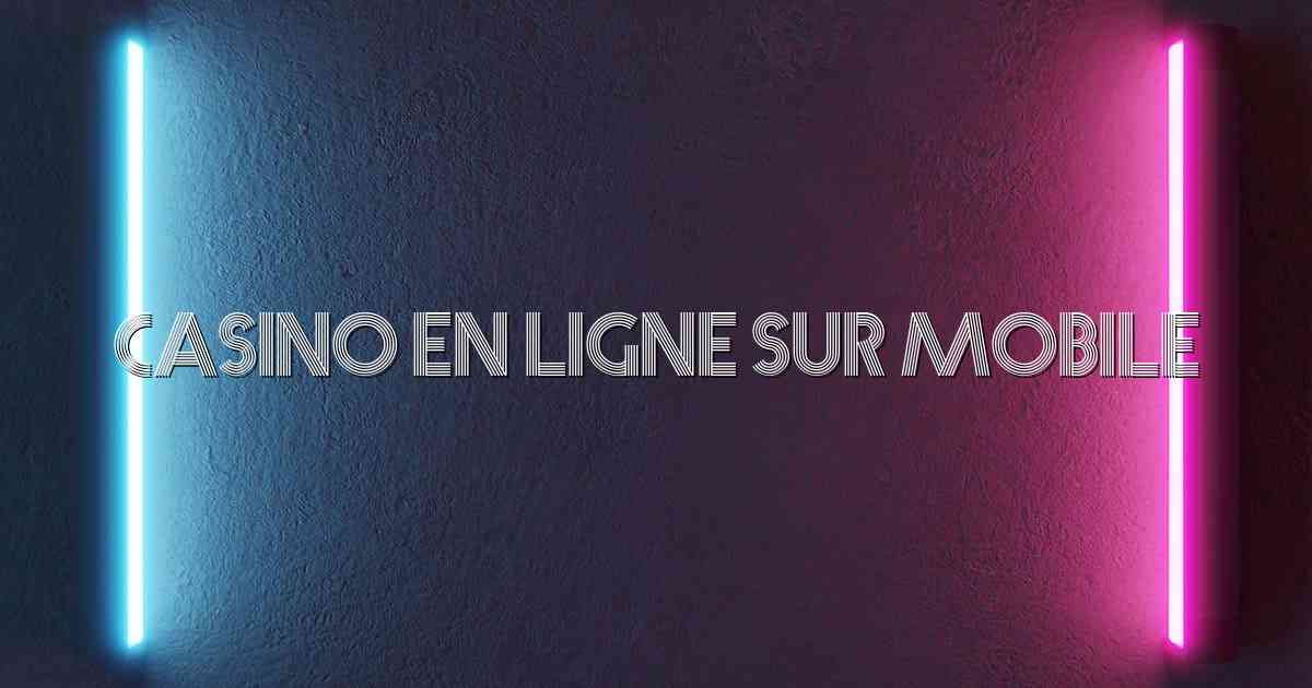 Casino en Ligne sur Mobile