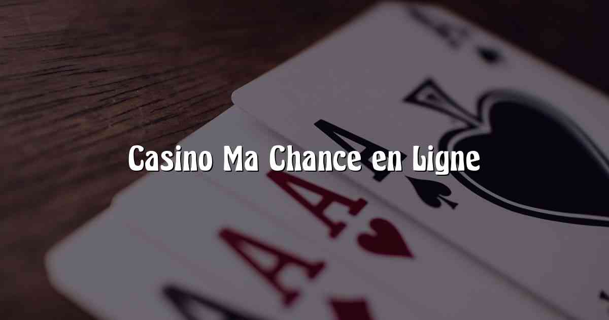 Casino Ma Chance en Ligne