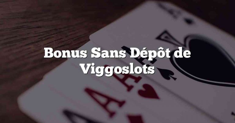 Bonus Sans Dépôt de Viggoslots