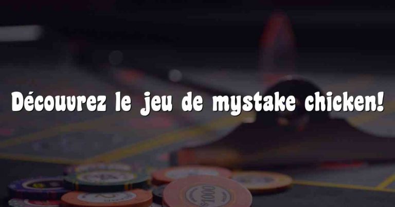 Découvrez le jeu de mystake chicken!