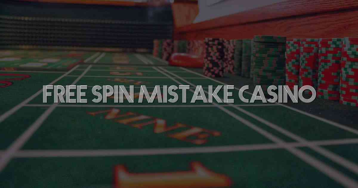 Free Spin Mistake Casino