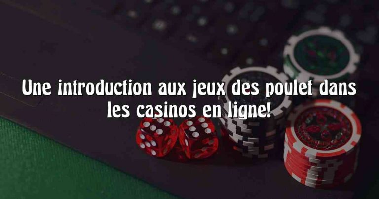 Une introduction aux jeux des poulet dans les casinos en ligne!