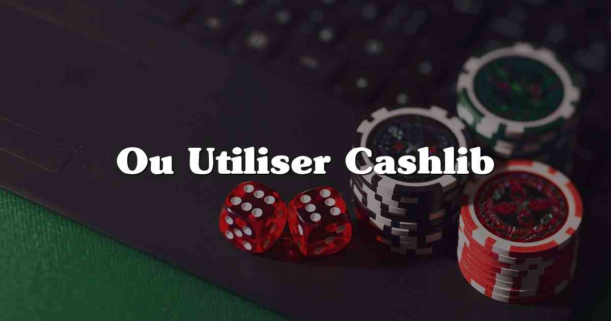 Ou Utiliser Cashlib