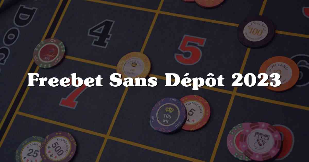 Freebet Sans Dépôt 2023