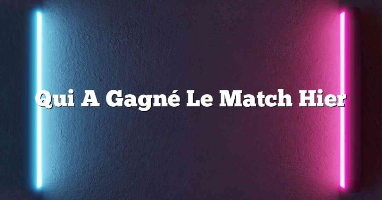 Qui A Gagné Le Match Hier