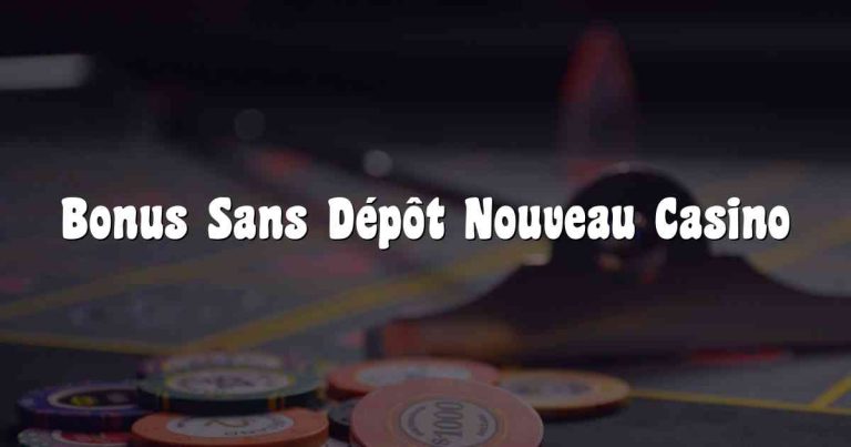 Bonus Sans Dépôt Nouveau Casino