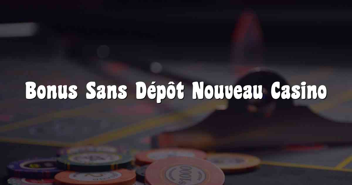 Bonus Sans Dépôt Nouveau Casino