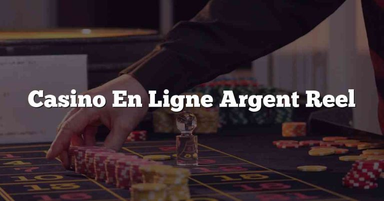 Casino En Ligne Argent Reel