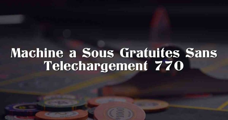 Machine a Sous Gratuites Sans Telechargement 770