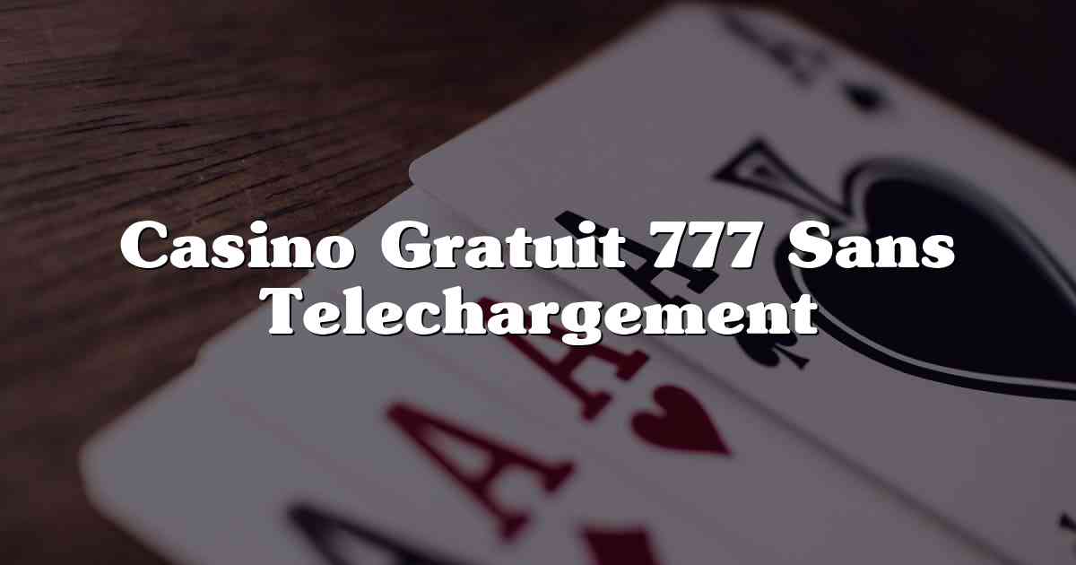 Casino Gratuit 777 Sans Telechargement