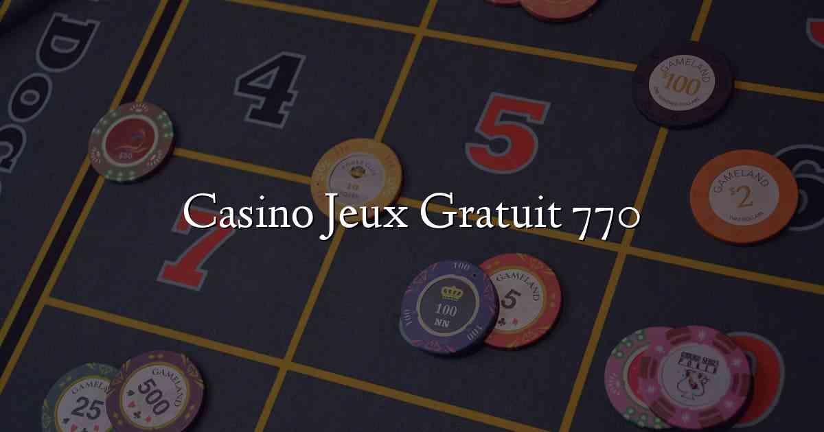 Casino Jeux Gratuit 770