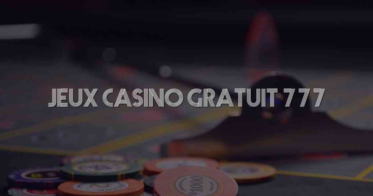 Jeux Casino Gratuit 777