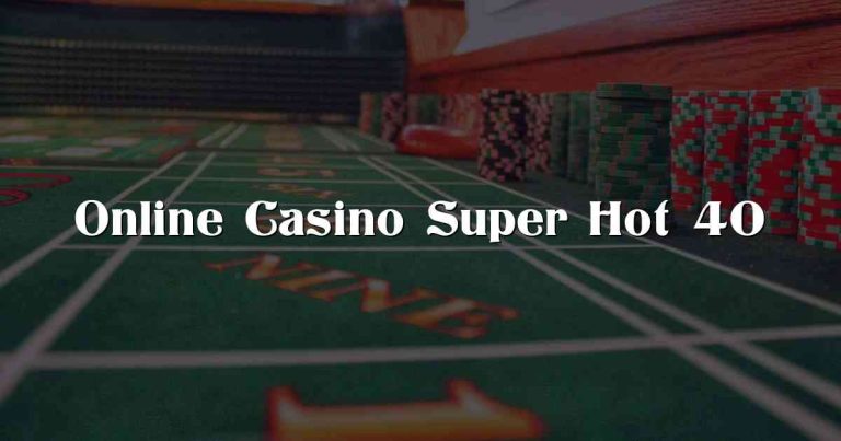 Online Casino Super Hot 40