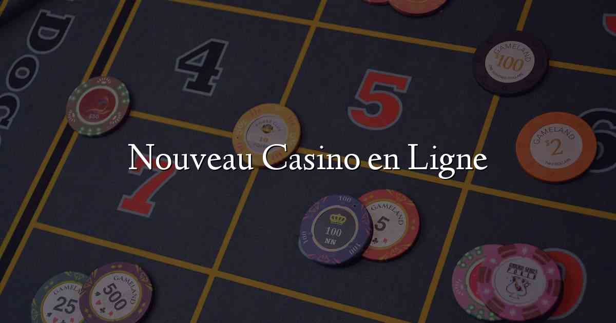 Nouveau Casino en Ligne