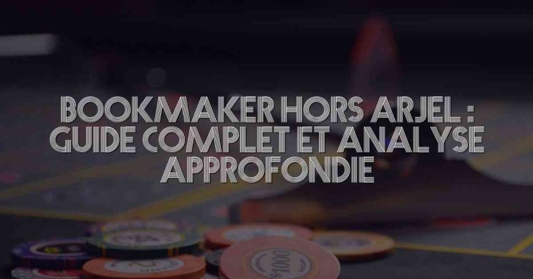 Bookmaker Hors ARJEL : Guide Complet et Analyse Approfondie