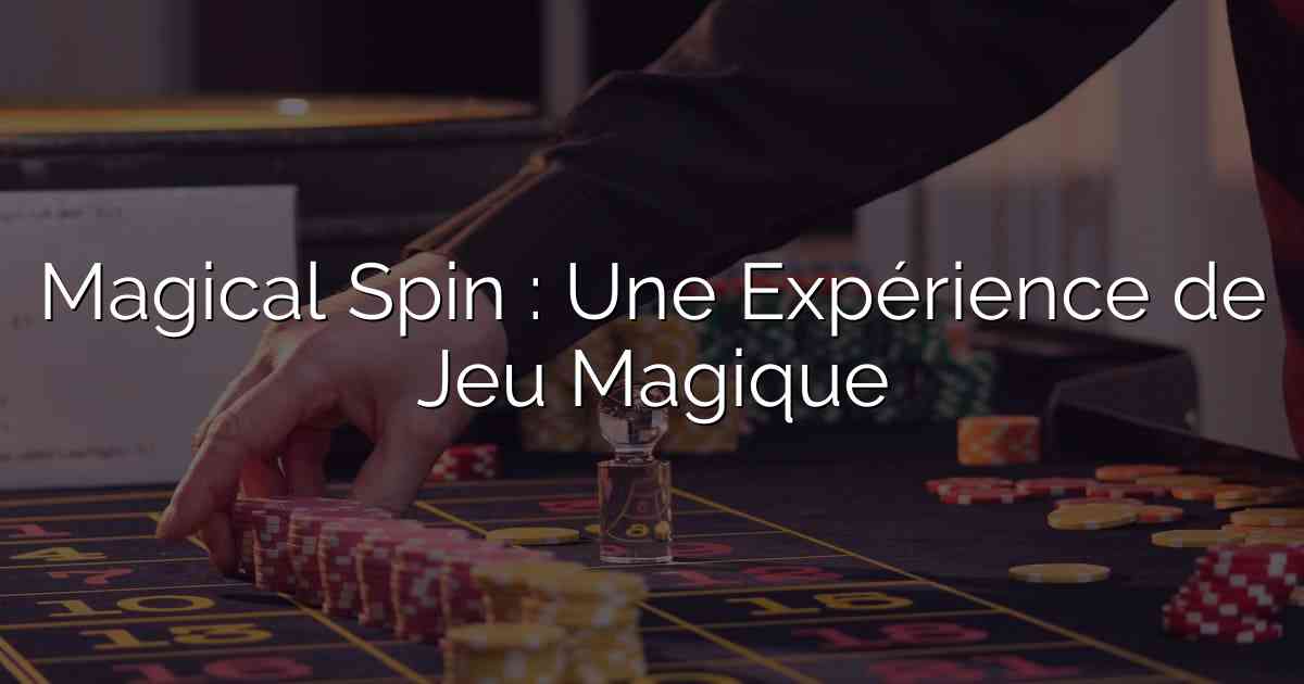 Magical Spin : Une Expérience de Jeu Magique