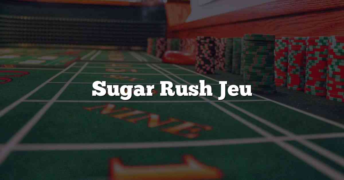 Sugar Rush Jeu