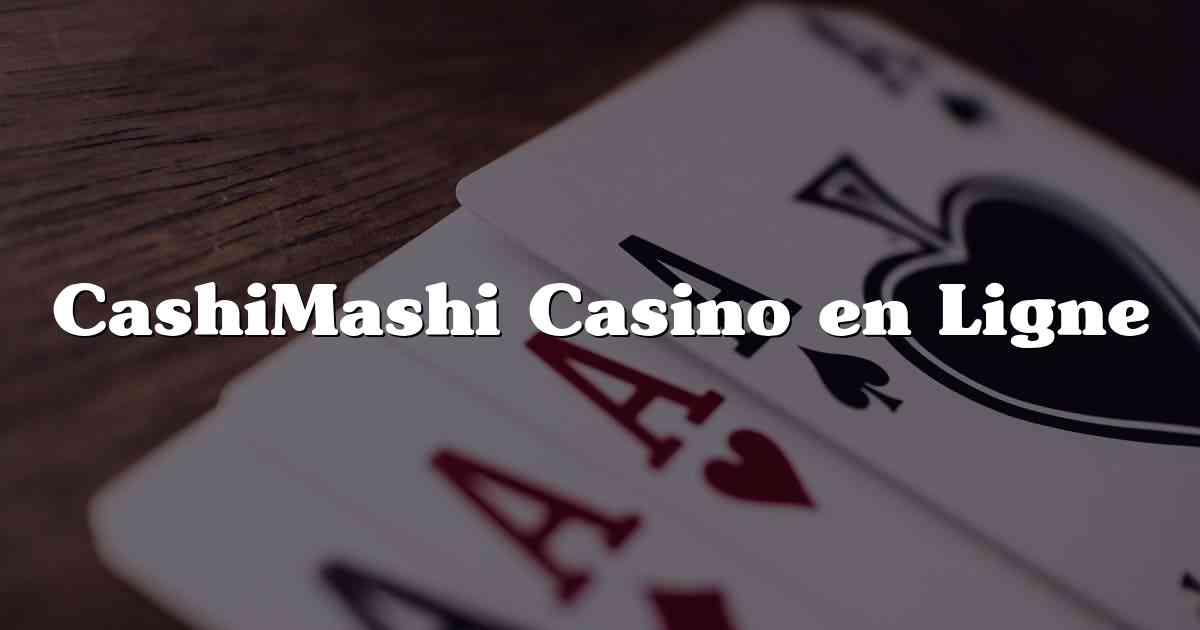 CashiMashi Casino en Ligne