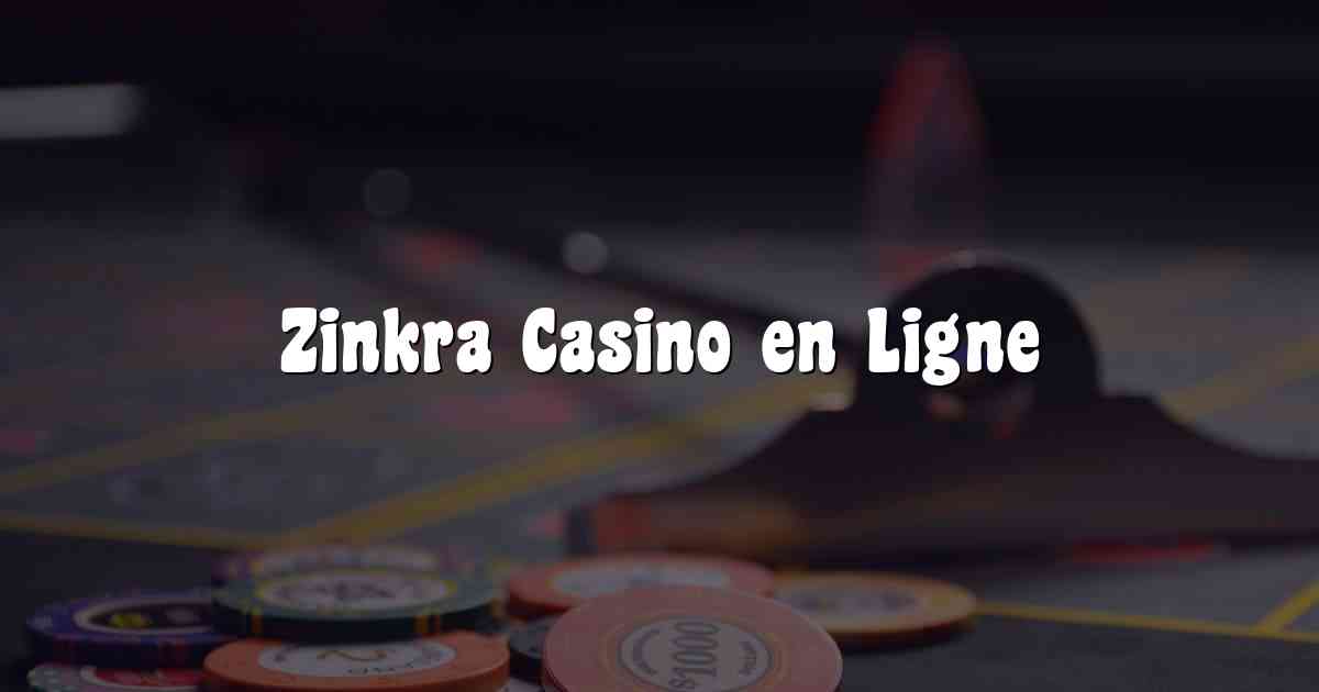 Zinkra Casino en Ligne