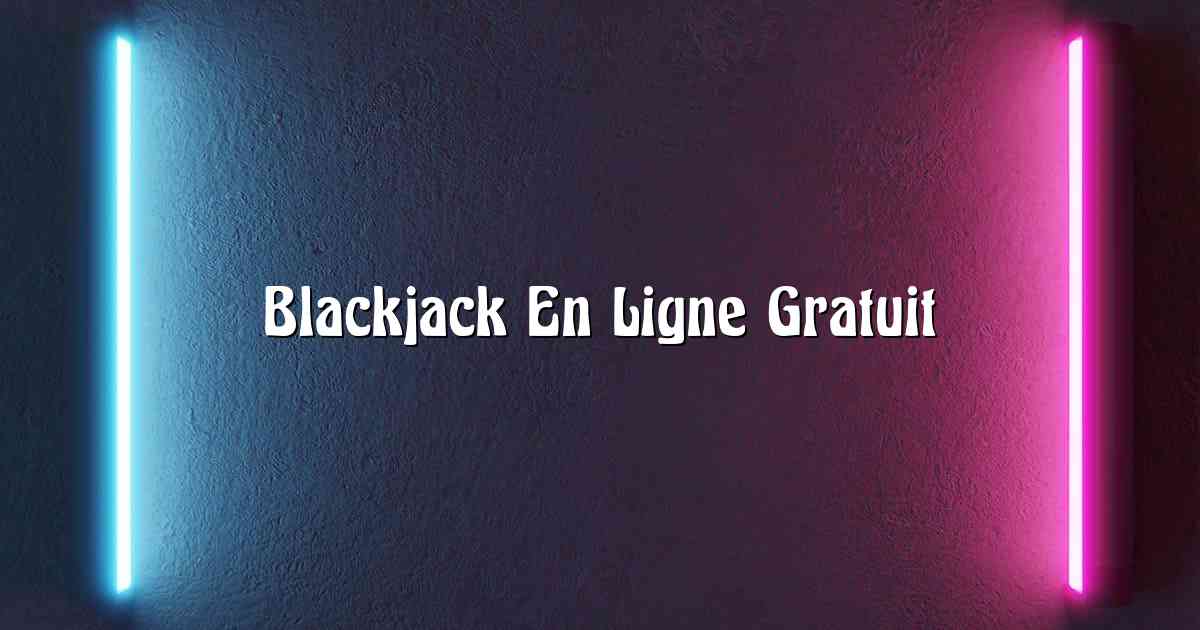 Blackjack En Ligne Gratuit