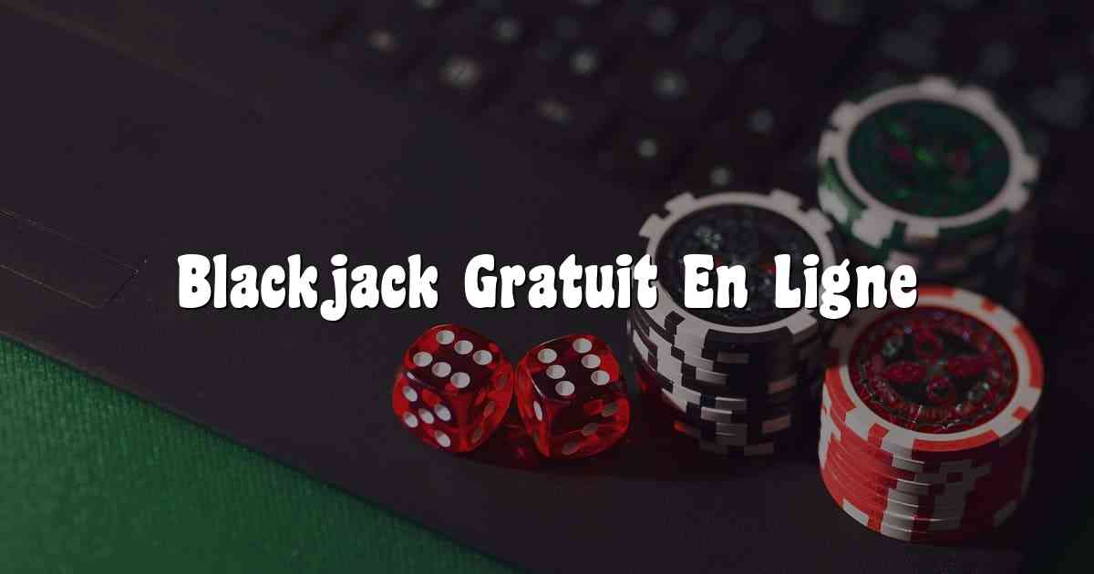 Blackjack Gratuit En Ligne