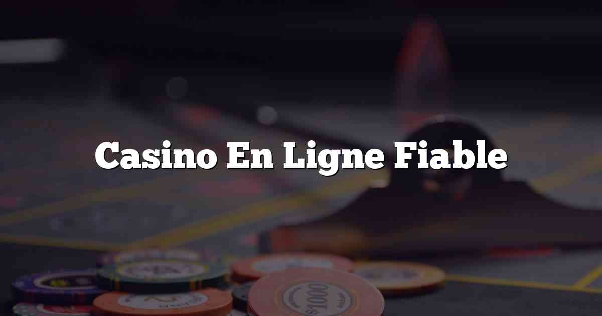 Casino En Ligne Fiable