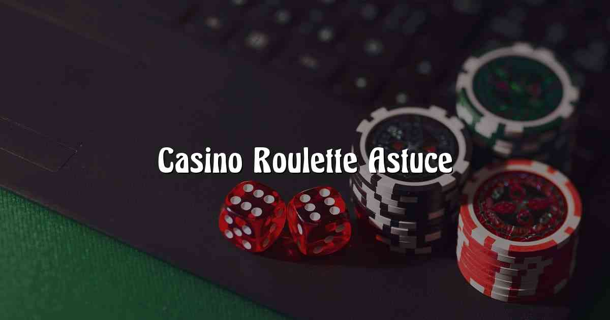 Casino Roulette Astuce