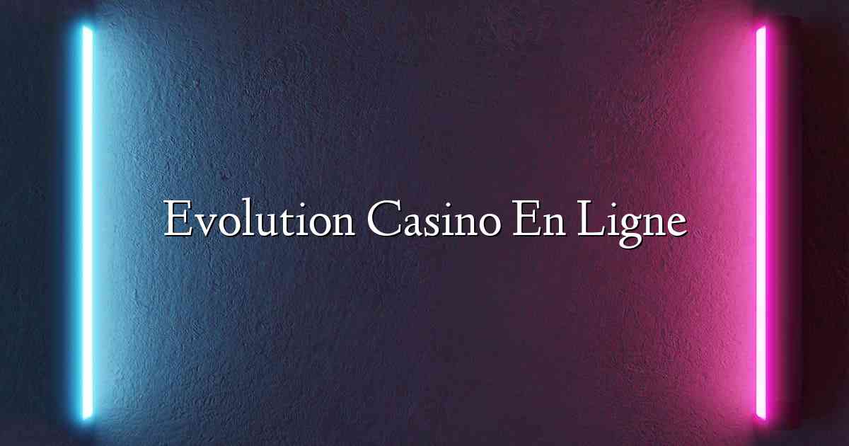 Evolution Casino En Ligne