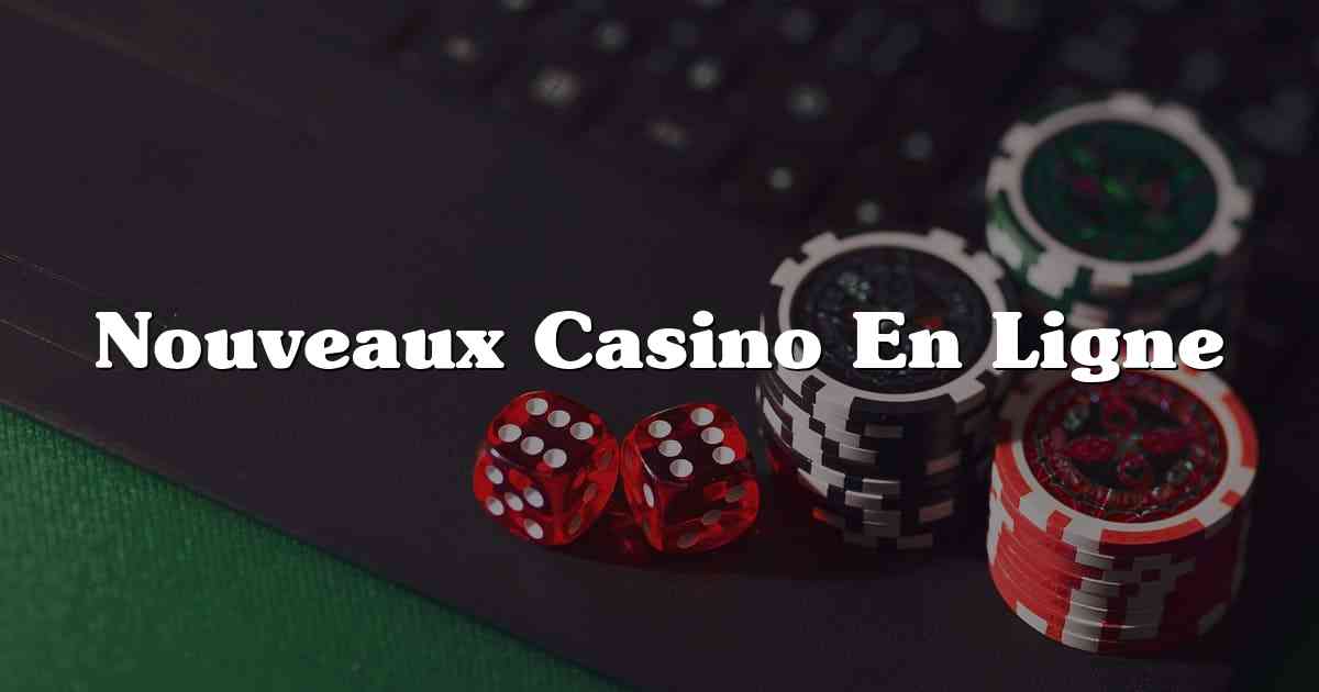 Nouveaux Casino En Ligne