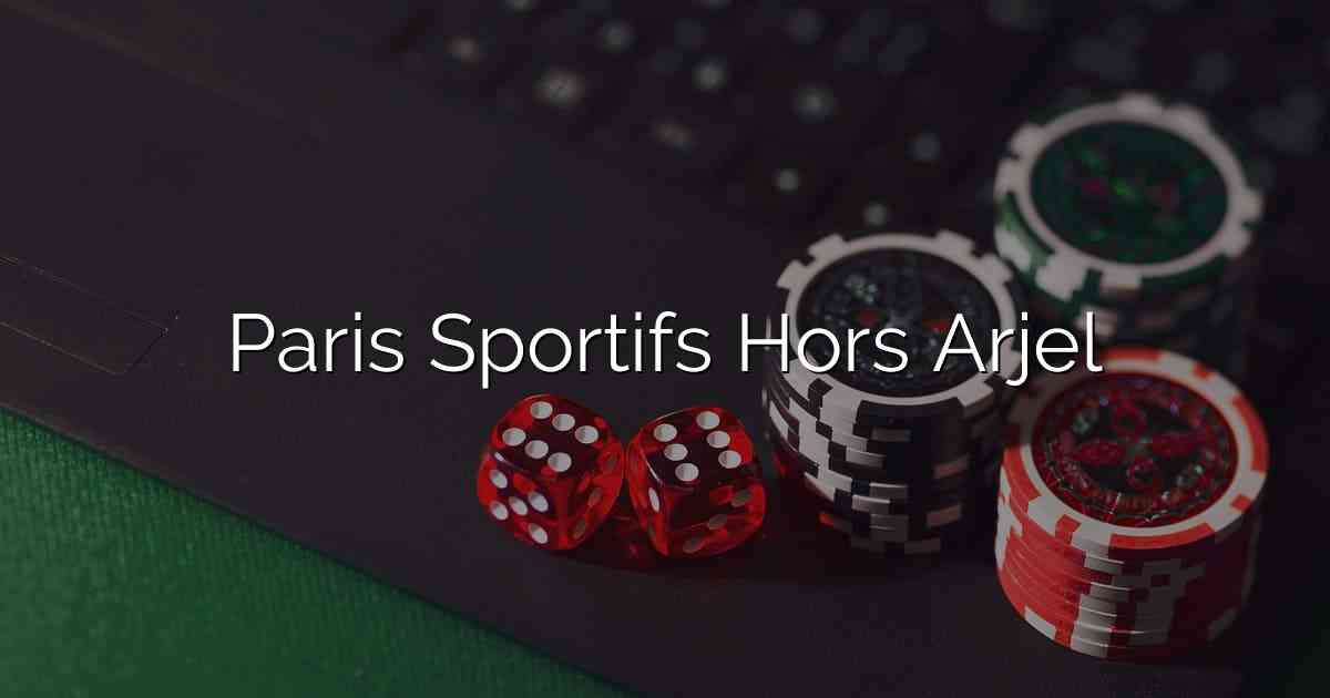 Paris Sportifs Hors Arjel