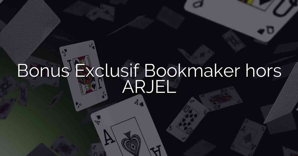 Bonus Exclusif Bookmaker hors ARJEL