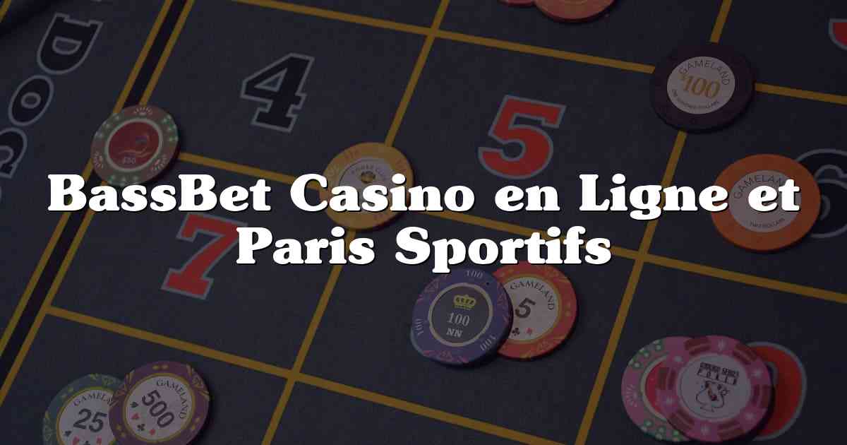 BassBet Casino en Ligne et Paris Sportifs