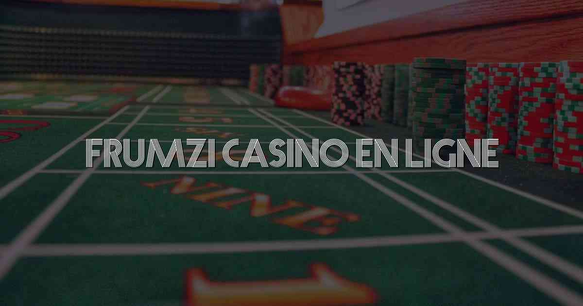 Frumzi Casino En Ligne