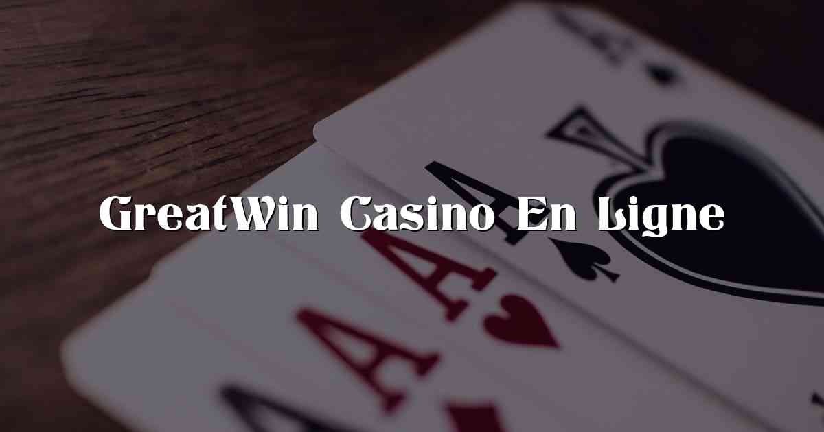GreatWin Casino En Ligne