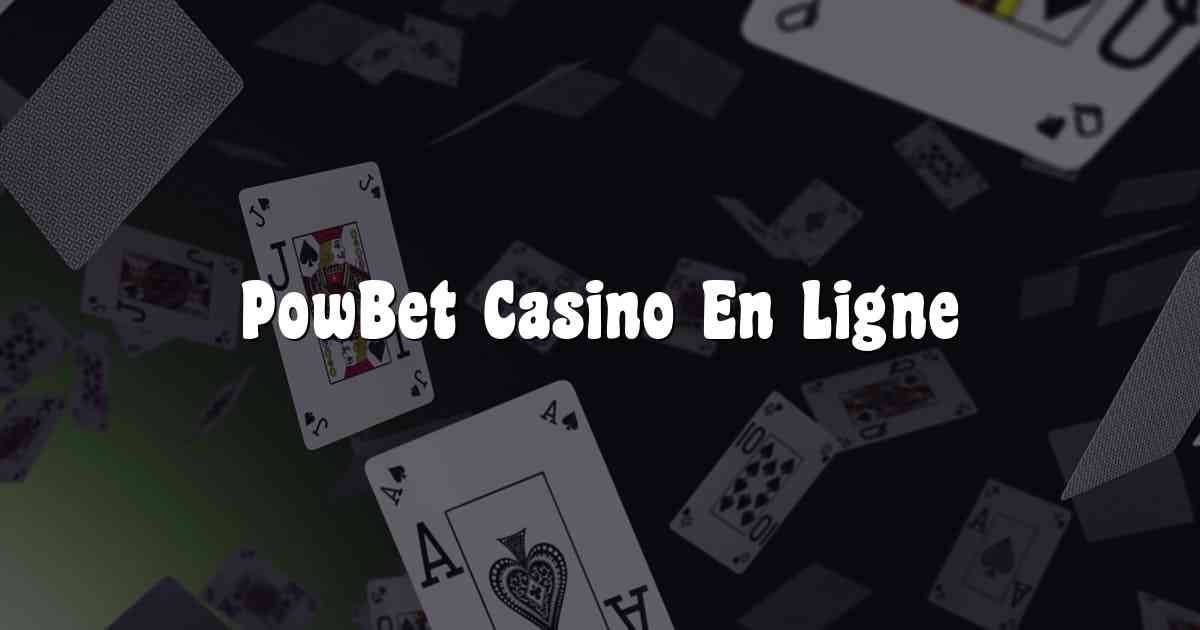 PowBet Casino En Ligne