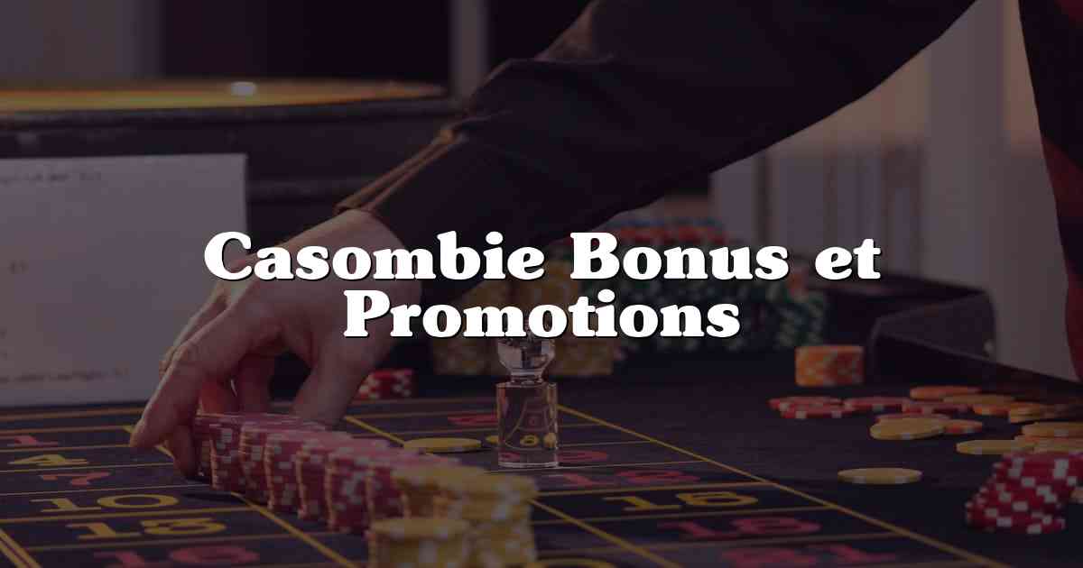 Casombie Bonus et Promotions